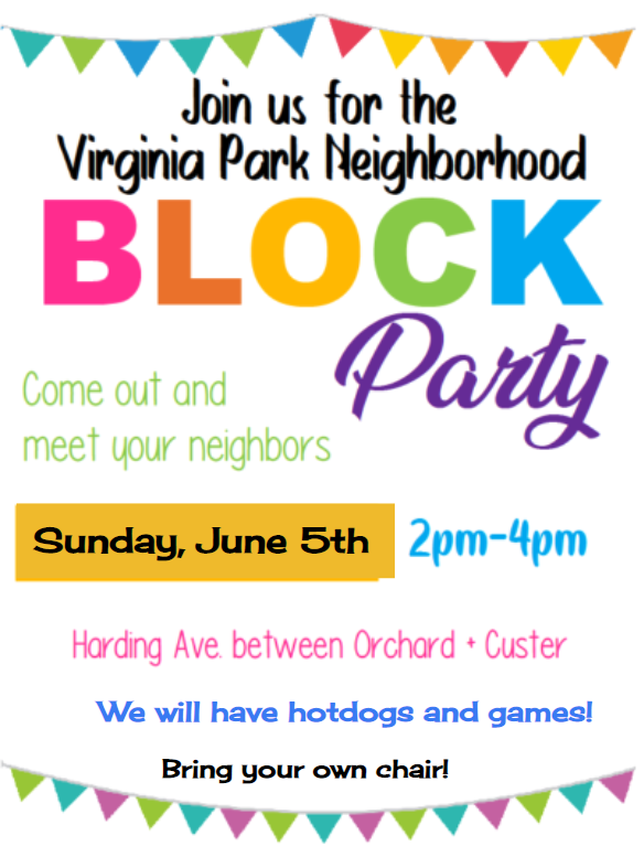We are having a block party on June 5, 2022 from 2-4 pm! Harding Avenue between Orchard and Custer!